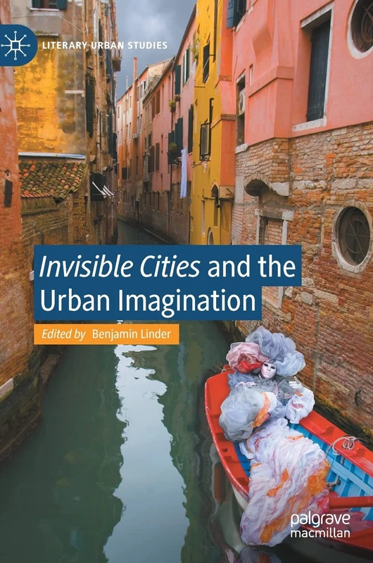 "Invisible Cities" and the Urban Imagination (Literary Urban Studies)