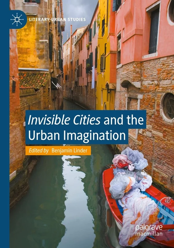 "Invisible Cities" and the Urban Imagination (Literary Urban Studies)