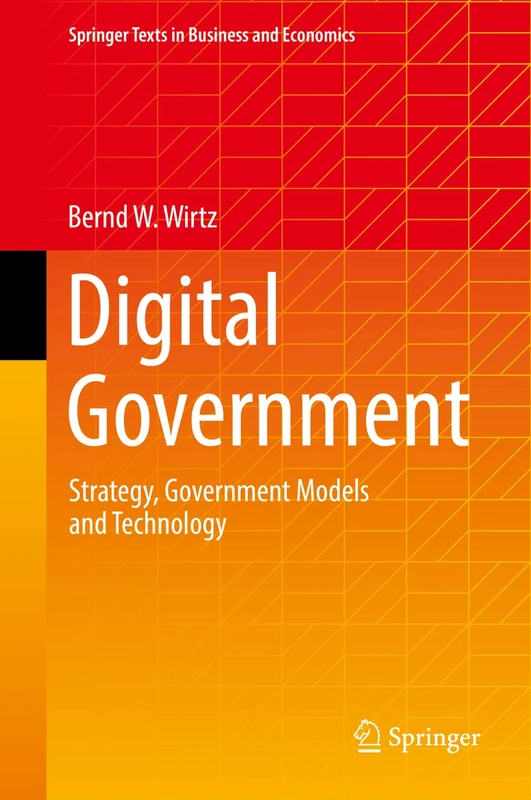 Digital Government: Strategy, Government Models and Technology (Springer Texts in Business and Economics)
