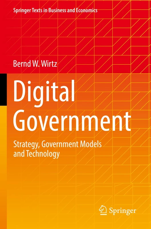 Digital Government: Strategy, Government Models and Technology (Springer Texts in Business and Economics)