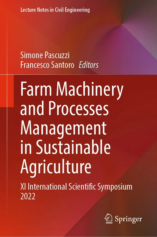 Farm Machinery and Processes Management in Sustainable Agriculture: XI International Scientific Symposium 2022: 289 (Lecture Notes in Civil Engineering, 289)