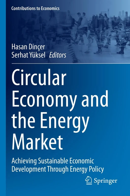 Circular Economy and the Energy Market: Achieving Sustainable Economic Development Through Energy Policy (Contributions to Economics)