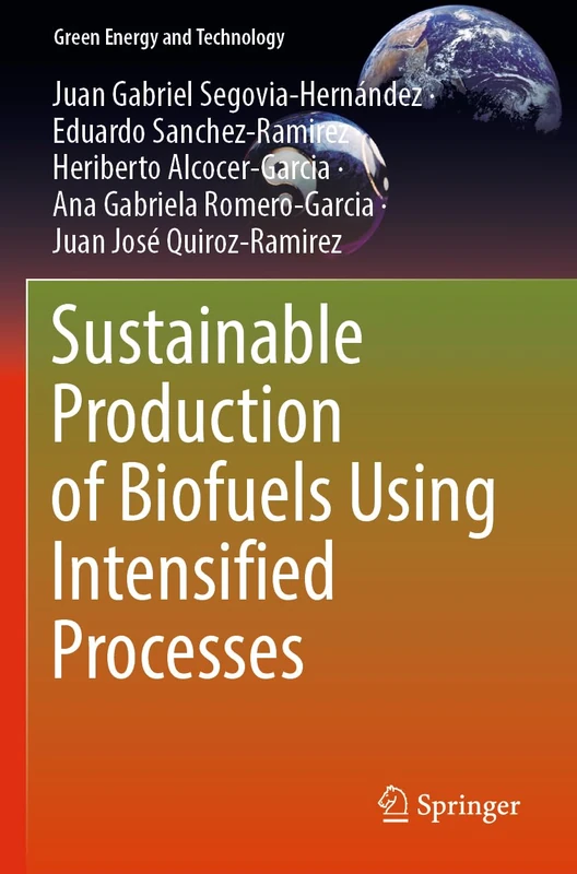Sustainable Production of Biofuels Using Intensified Processes (Green Energy and Technology)