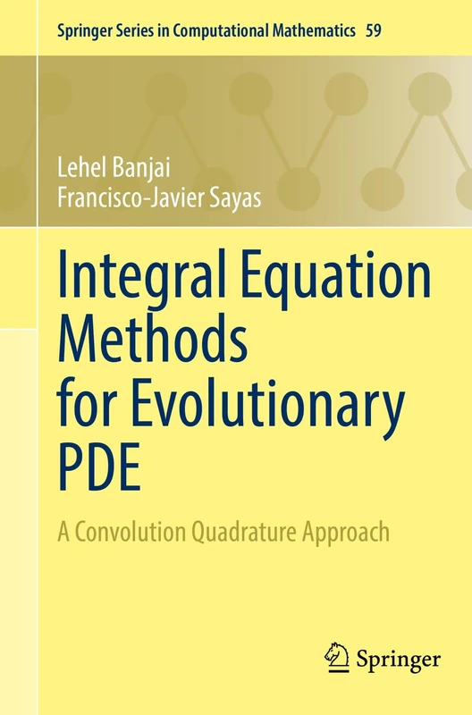 Integral Equation Methods for Evolutionary PDE: A Convolution Quadrature Approach: 59 (Springer Series in Computational Mathematics, 59)
