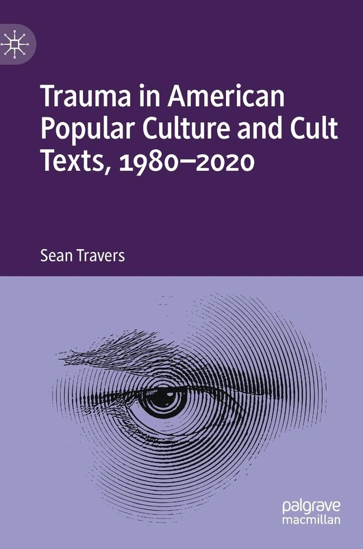 Trauma in American Popular Culture and Cult Texts, 1980-2020