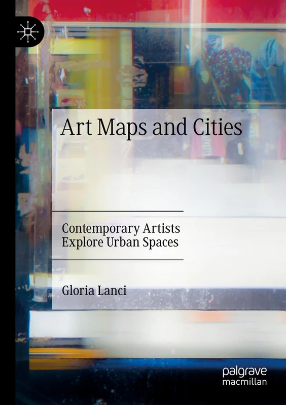 Art Maps and Cities: Contemporary Artists Explore Urban Spaces
