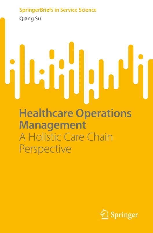 Healthcare Operations Management: A Holistic Care Chain Perspective (SpringerBriefs in Service Science)