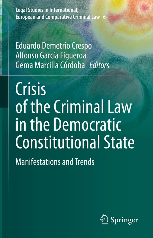 Crisis of the Criminal Law in the Democratic Constitutional State: Manifestations and Trends: 6 (Legal Studies in International, European and Comparative Criminal Law, 6)