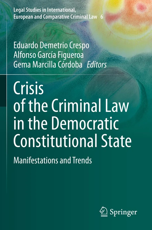Crisis of the Criminal Law in the Democratic Constitutional State: Manifestations and Trends: 6 (Legal Studies in International, European and Comparative Criminal Law, 6)