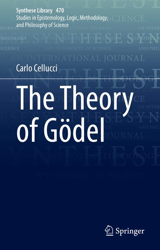The Theory of Gödel: 470 (Synthese Library, 470)
