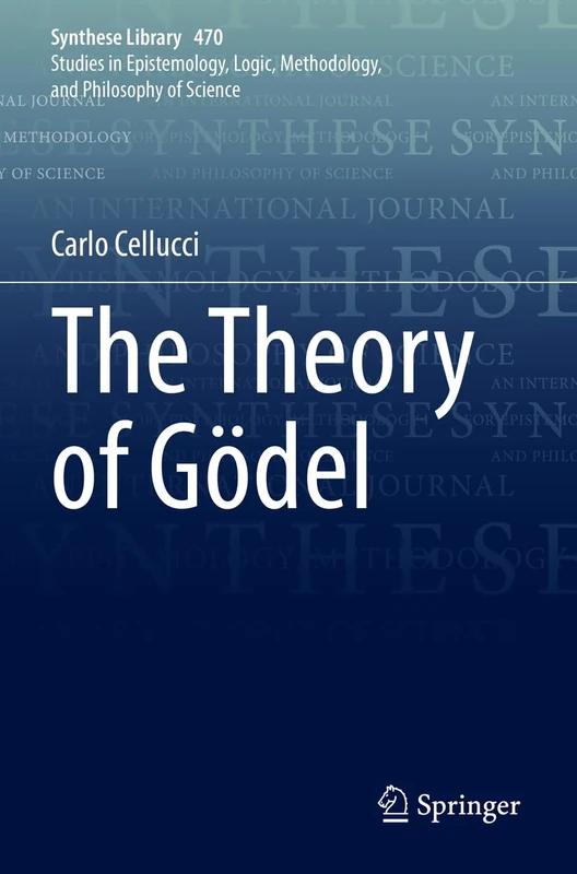 The Theory of Gödel: 470 (Synthese Library, 470)