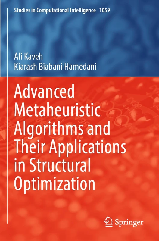 Advanced Metaheuristic Algorithms and Their Applications in Structural Optimization: 1059 (Studies in Computational Intelligence, 1059)