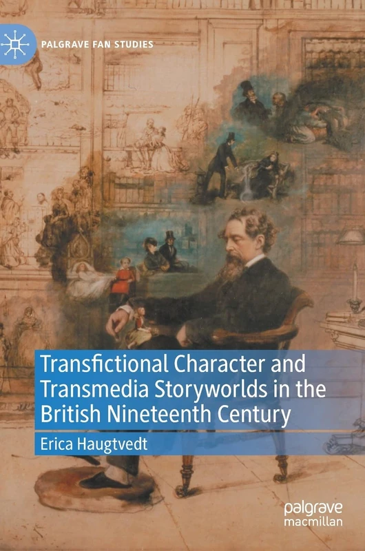 Transfictional Character and Transmedia Storyworlds in the British Nineteenth Century (Palgrave Fan Studies)
