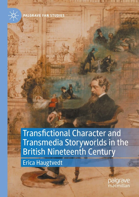 Transfictional Character and Transmedia Storyworlds in the British Nineteenth Century (Palgrave Fan Studies)