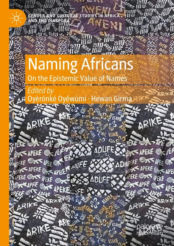 Naming Africans: On the Epistemic Value of Names (Gender and Cultural Studies in Africa and the Diaspora)