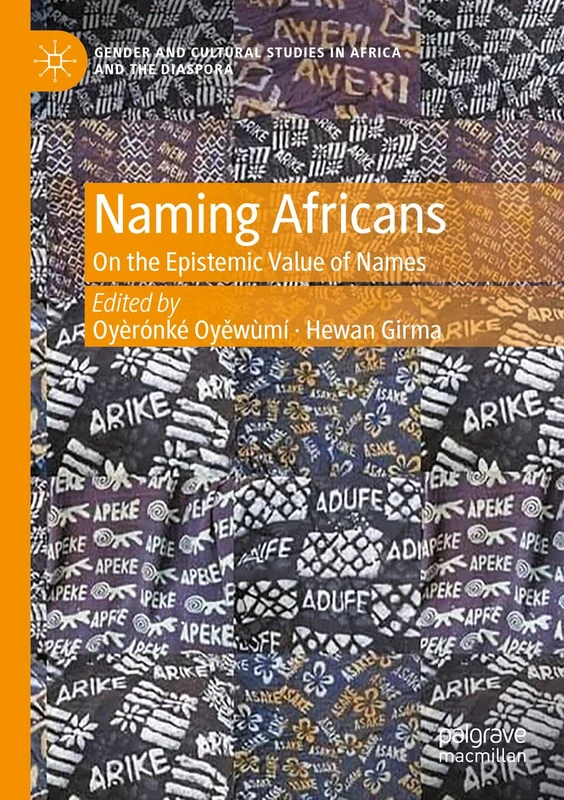 Naming Africans: On the Epistemic Value of Names (Gender and Cultural Studies in Africa and the Diaspora)