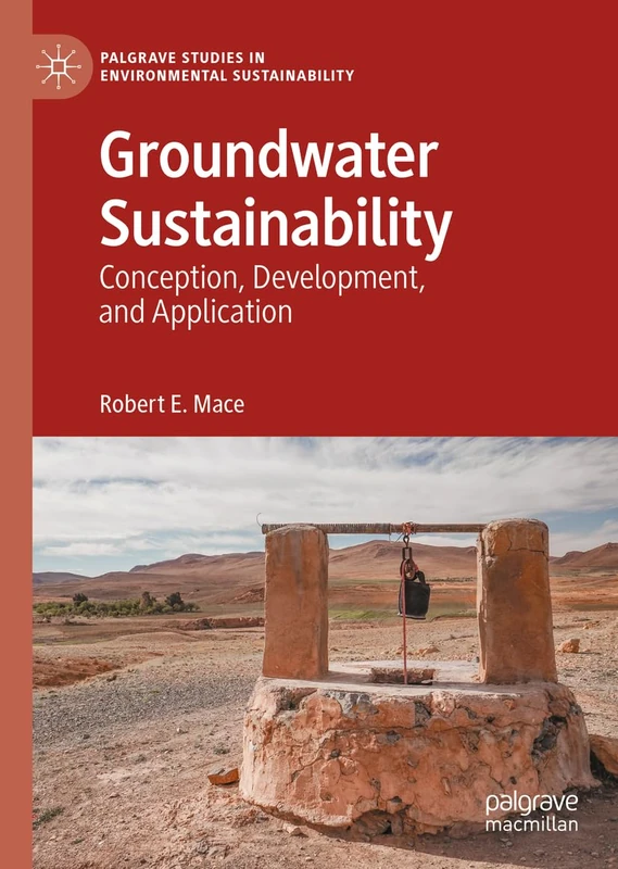 Groundwater Sustainability: Conception, Development, and Application (Palgrave Studies in Environmental Sustainability)