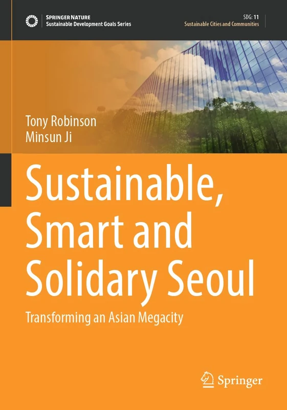 Sustainable, Smart and Solidary Seoul: Transforming an Asian Megacity (Sustainable Development Goals Series)