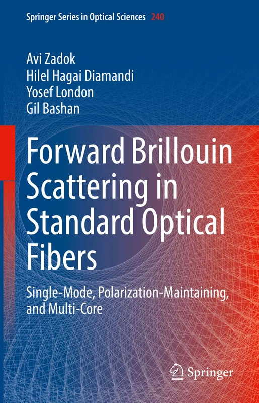 Forward Brillouin Scattering in Standard Optical Fibers: Single-Mode, Polarization-Maintaining, and Multi-Core: 240 (Springer Series in Optical Sciences, 240)