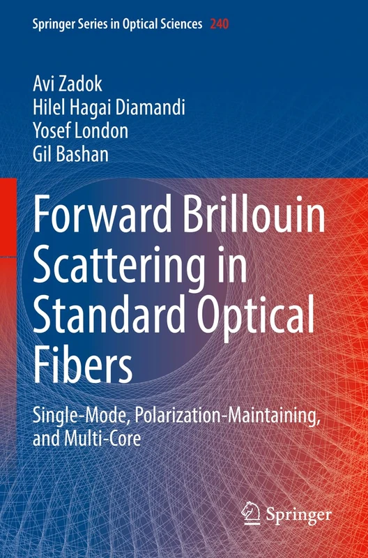 Forward Brillouin Scattering in Standard Optical Fibers: Single-Mode, Polarization-Maintaining, and Multi-Core: 240 (Springer Series in Optical Sciences, 240)
