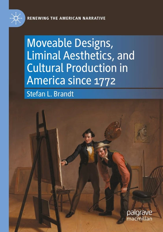 Moveable Designs, Liminal Aesthetics, and Cultural Production in America since 1772 (Renewing the American Narrative)