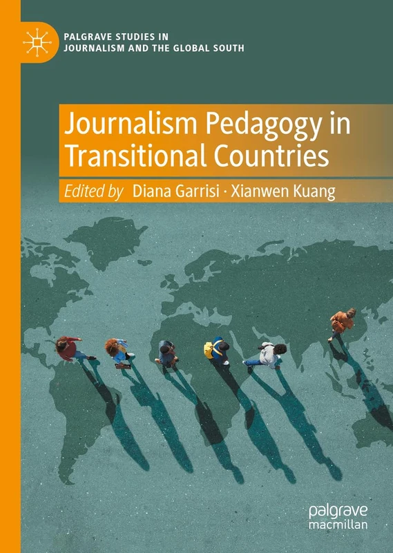 Journalism Pedagogy in Transitional Countries (Palgrave Studies in Journalism and the Global South)