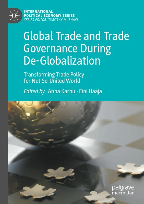Global Trade and Trade Governance During De-Globalization: Transforming Trade Policy for Not-So-United World (International Political Economy Series)