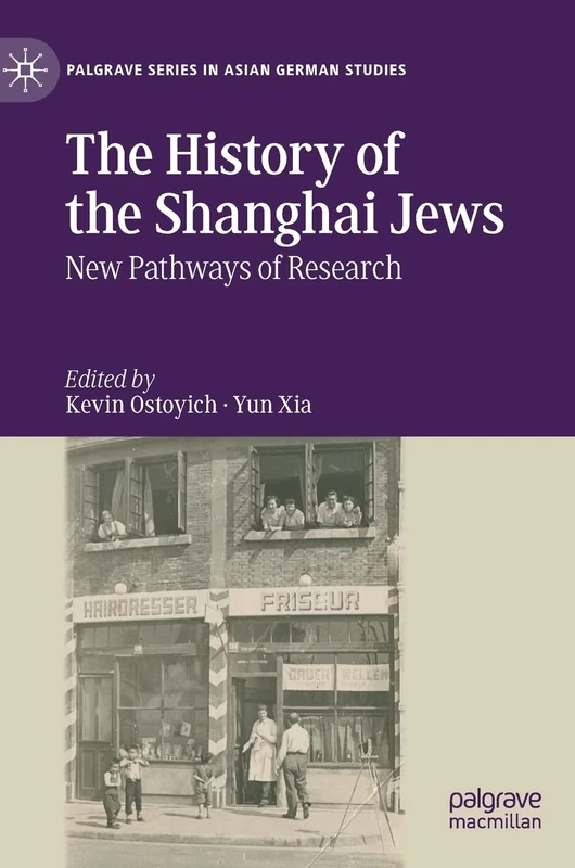 The History of the Shanghai Jews: New Pathways of Research (Palgrave Series in Asian German Studies)
