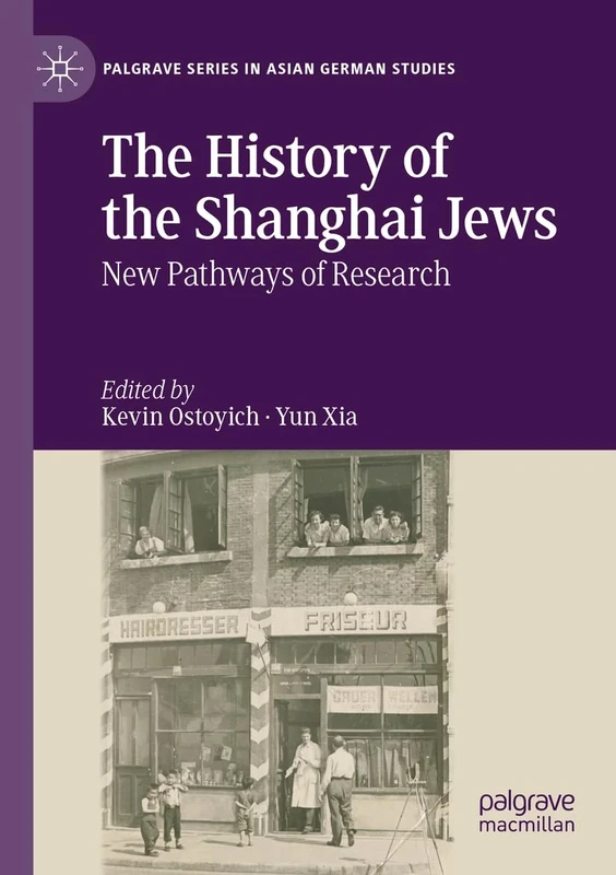The History of the Shanghai Jews: New Pathways of Research (Palgrave Series in Asian German Studies)