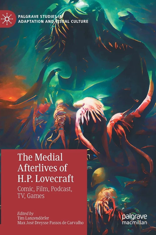 The Medial Afterlives of H.P. Lovecraft: Comic, Film, Podcast, TV, Games (Palgrave Studies in Adaptation and Visual Culture)