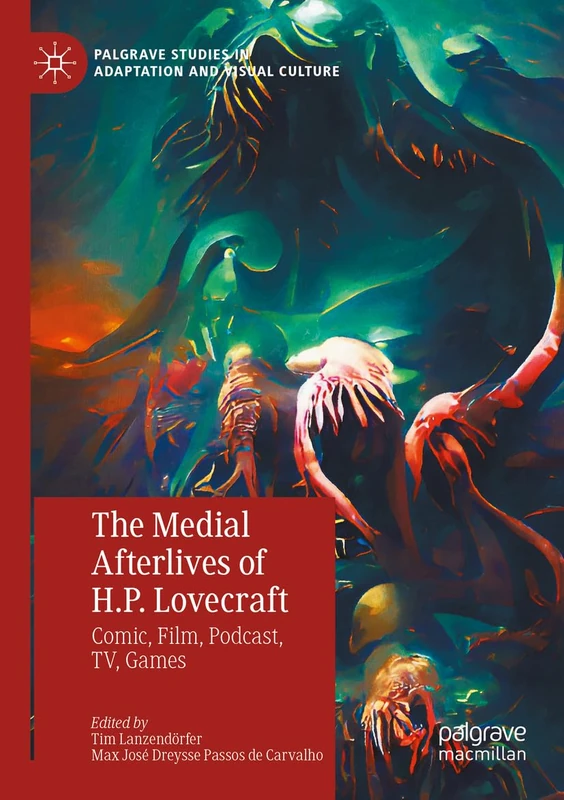 The Medial Afterlives of H.P. Lovecraft: Comic, Film, Podcast, TV, Games (Palgrave Studies in Adaptation and Visual Culture)