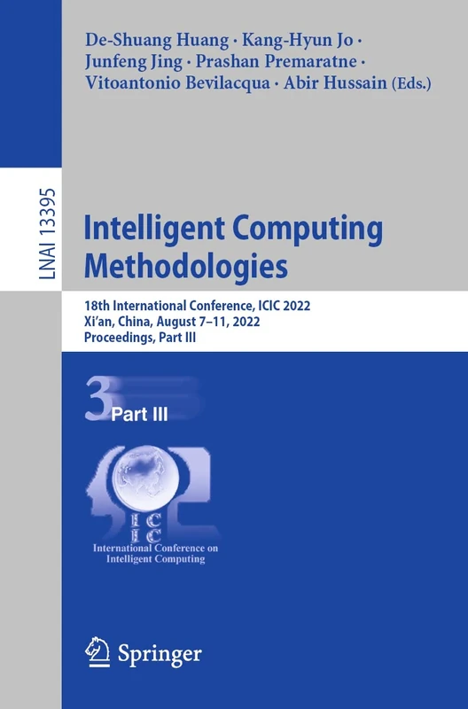 Intelligent Computing Methodologies: 18th International Conference, ICIC 2022, Xi'an, China, August 7–11, 2022, Proceedings, Part III: 13395 (Lecture Notes in Computer Science, 13395)