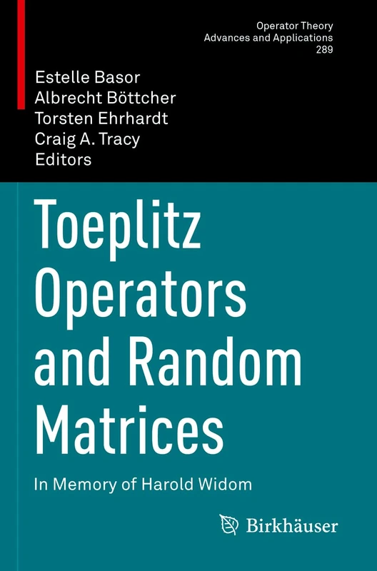 Toeplitz Operators and Random Matrices: In Memory of Harold Widom: 289 (Operator Theory: Advances and Applications, 289)