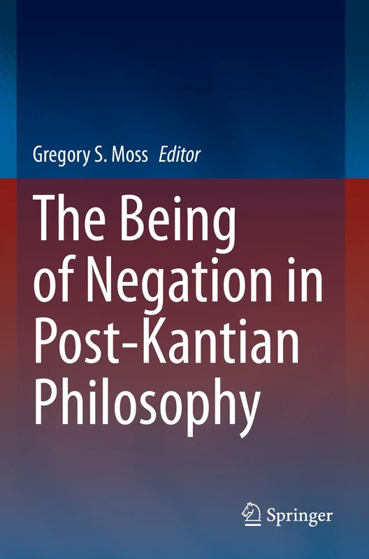Springer - The Being of Negation in Post-Kantian Philosophy