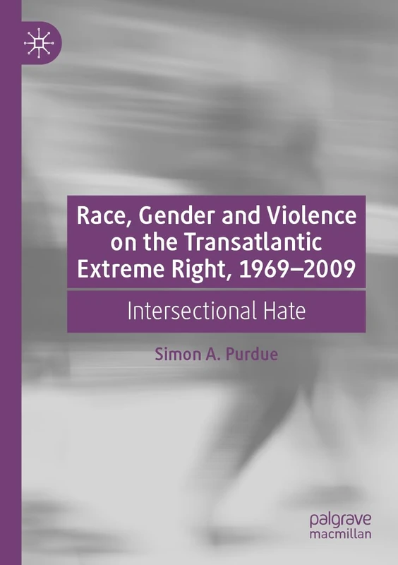 Race, Gender and Violence on the Transatlantic Extreme Right, 1969–2009: Intersectional Hate