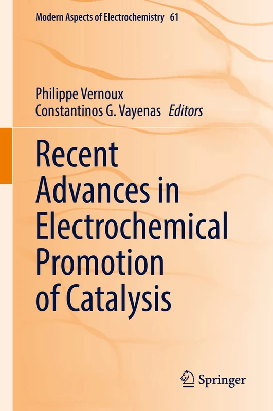 Recent Advances in Electrochemical Promotion of Catalysis: 61 (Modern Aspects of Electrochemistry, 61)
