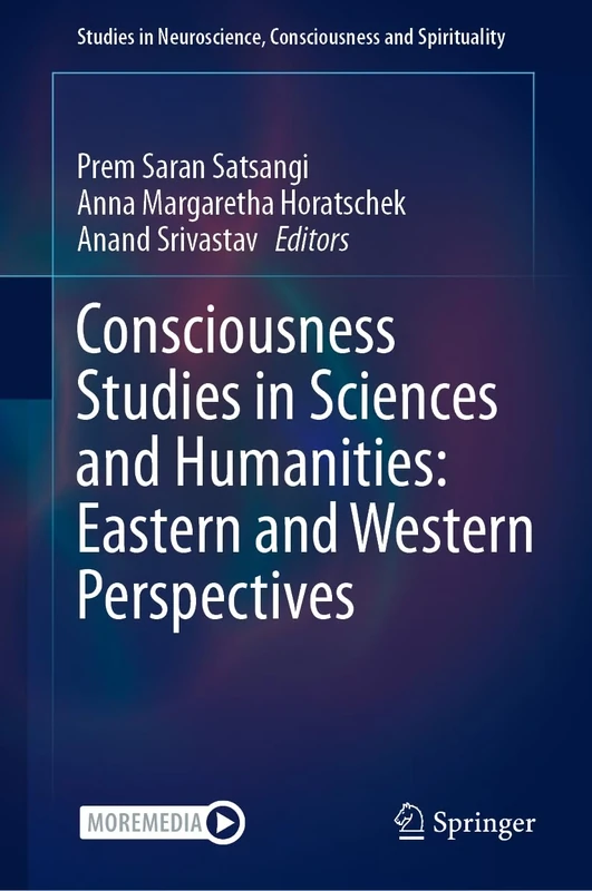 Consciousness Studies in Sciences and Humanities: Eastern and Western Perspectives: 8 (Studies in Neuroscience, Consciousness and Spirituality, 8)