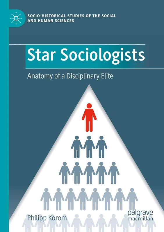 Star Sociologists: Anatomy of a Disciplinary Elite (Socio-Historical Studies of the Social and Human Sciences)