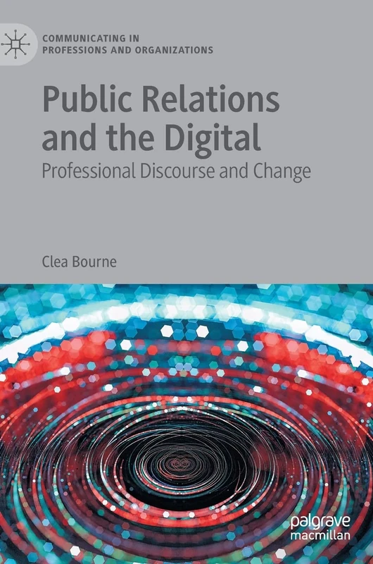 Public Relations and the Digital: Professional Discourse and Change (Communicating in Professions and Organizations)