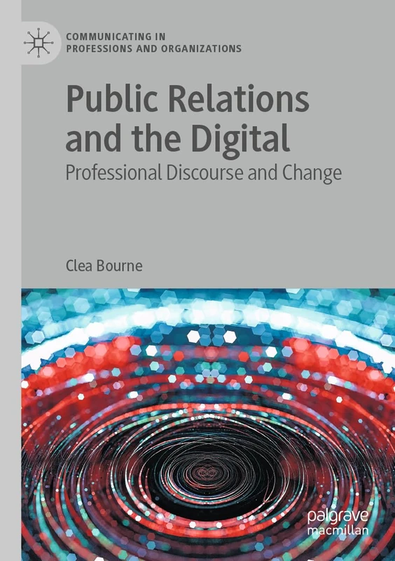 Public Relations and the Digital: Professional Discourse and Change (Communicating in Professions and Organizations)