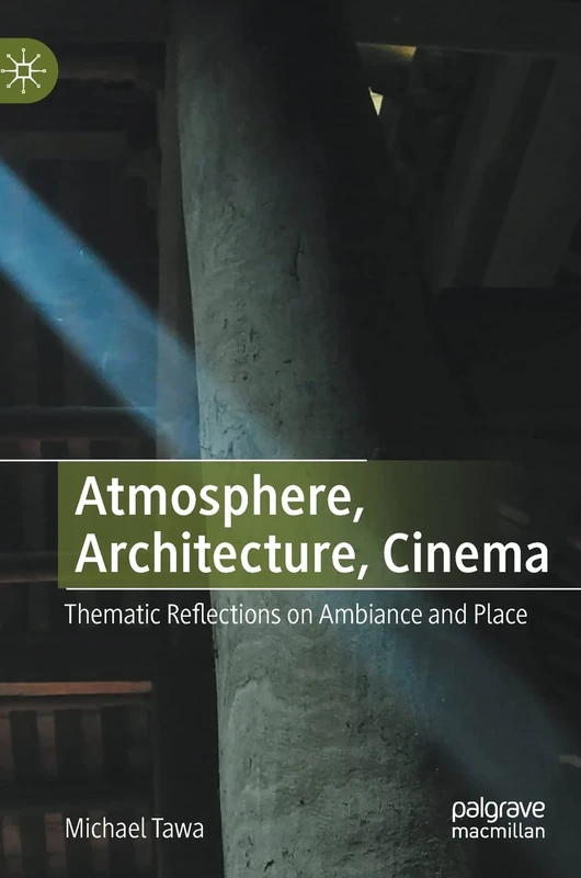 Atmosphere, Architecture, Cinema: Thematic Reflections on Ambiance and Place