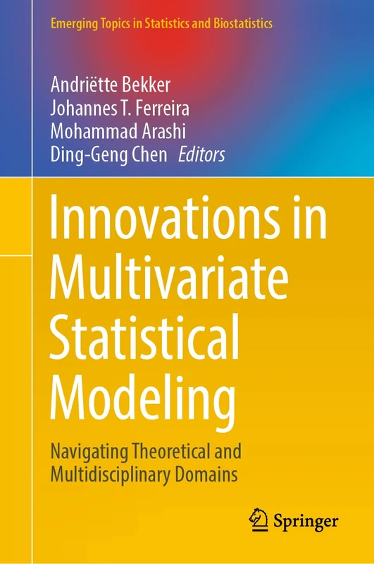 Innovations in Multivariate Statistical Modeling: Navigating Theoretical and Multidisciplinary Domains (Emerging Topics in Statistics and Biostatistics)