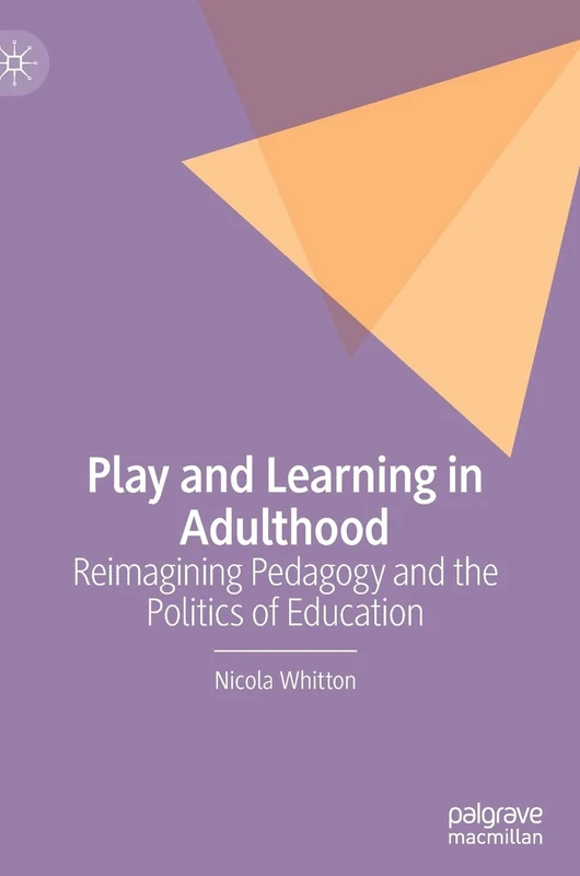 Play and Learning in Adulthood: Reimagining Pedagogy and the Politics of Education