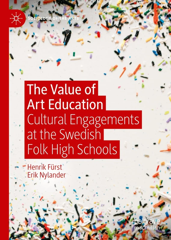 The Value of Art Education: Cultural Engagements at the Swedish Folk High Schools (Sociology of the Arts)