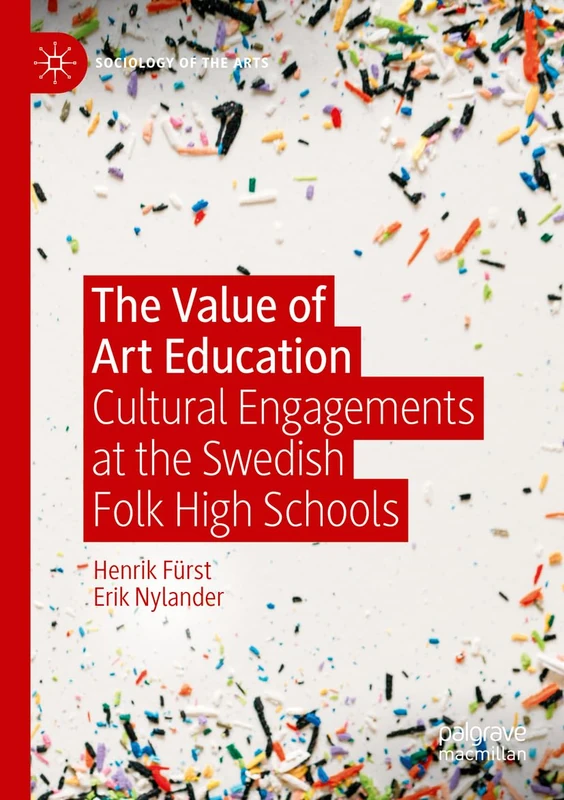 The Value of Art Education: Cultural Engagements at the Swedish Folk High Schools (Sociology of the Arts)