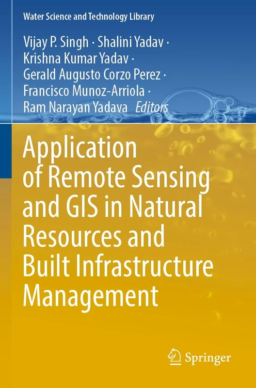Application of Remote Sensing and GIS in Natural Resources and Built Infrastructure Management: 105 (Water Science and Technology Library, 105)