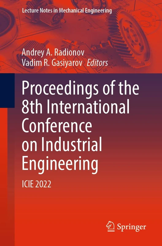 Proceedings of the 8th International Conference on Industrial Engineering: ICIE 2022 (Lecture Notes in Mechanical Engineering)