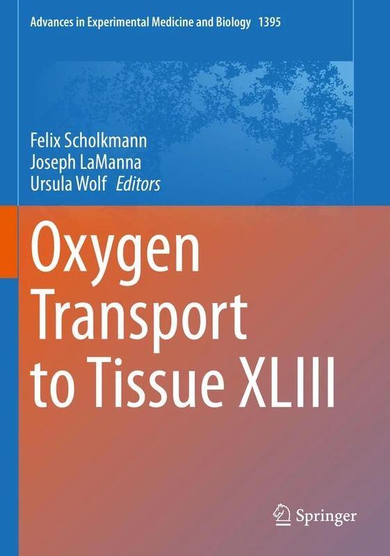Oxygen Transport to Tissue XLIII: 1395 (Advances in Experimental Medicine and Biology, 1395)