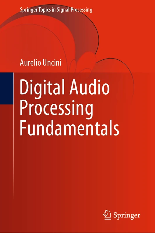 Digital Audio Processing Fundamentals: 21 (Springer Topics in Signal Processing, 21)