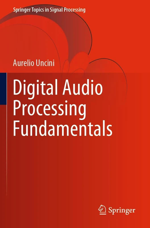 Digital Audio Processing Fundamentals: 21 (Springer Topics in Signal Processing, 21)